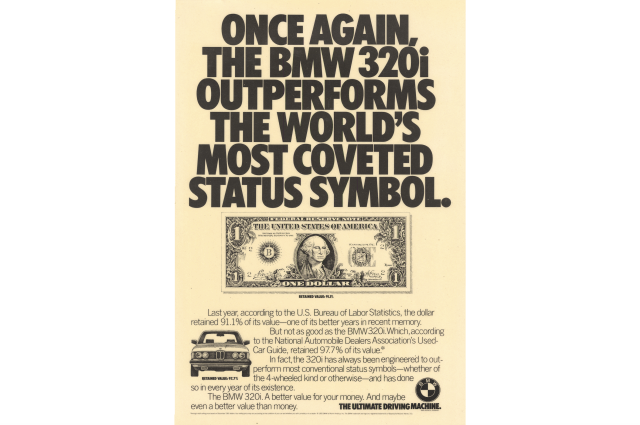 Print ad: Once again, the BMW 320i Outperforms the World's Most Coveted Status Symbol.  It shows a dollar bill. 